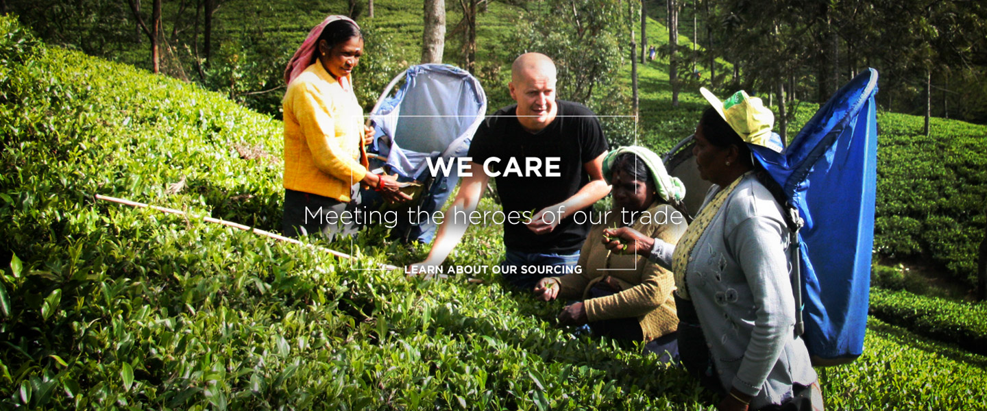 We care meeting the heroes of our trade. Learn about our sourcing.